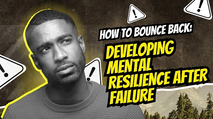 How to Bounce Back: Developing Mental Resilience After Failure”: