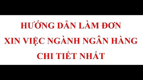 HƯỚNG DẪN LÀM ĐƠN XIN VIỆC NGÀNH NGÂN HÀNG