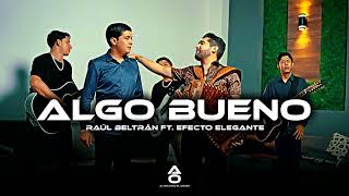 Raúl Beltrán Ft. Efecto Elegante - Algo Bueno (Corridos 2025)