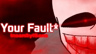 Your Fault* || Insanity!Sans || cover and ost video