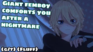 [M4A] Giant Femboy Comforts you after a Nightmare (Wholesome) (G/T) (Fluff)