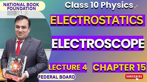 ELECTROSCOPE | Ch 15 ELECTROSTATICS | Physics 10 | Lec 4 | NBF | FBISE