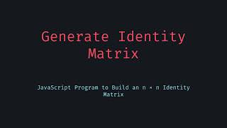 Generate an Identity Matrix in JavaScript n x n Grid Explained!