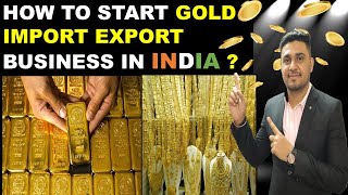 HOW TO START GOLD | SILVER | PLATINUM| JEWELLERY| BULLION IMPORT EXPORT BUSINESS IN INDIA | DUBAI