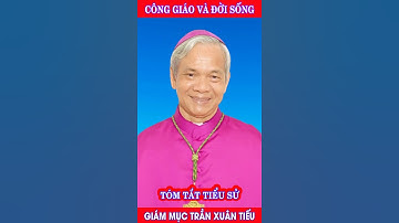 🔴 Tiểu Sử Đức Cha Giuse Trần Xuân Tiếu - Nguyên Giám mục chính tòa Giáo phận Long Xuyên