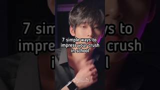 7 Simple Ways To Impress Ur Crush In School
