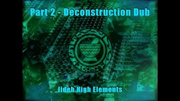 deconstruction dub part 2 - jideh high elements