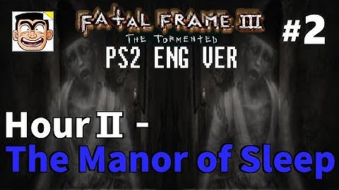 【#2】Hour II - The Manor of Sleep | Fatal Frame III: The Tormented (PS2) English Walkthrough