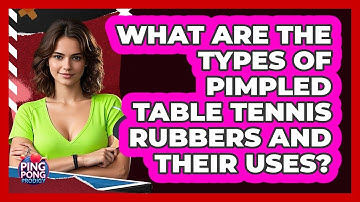 What Are The Types Of Pimpled Table Tennis Rubbers And Their Uses? - Ping Pong Prodigy