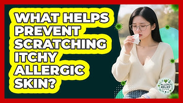 What Helps Prevent Scratching Itchy Allergic Skin?