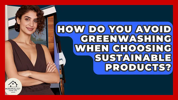 How Do You Avoid Greenwashing When Choosing Sustainable Products? - Minimalist Home Life