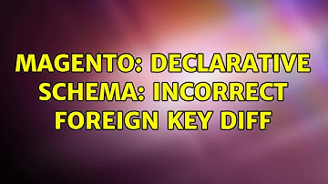 Magento: Declarative schema: Incorrect Foreign Key Diff