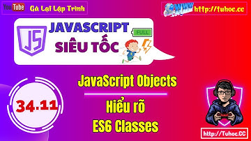 34.11 Hiểu Rõ ES6 Classes - Learn JavaScript CLASSES - Hướng Dẫn Đầy Đủ về ES6 Classes