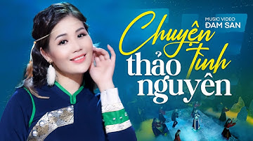 Chuyện Tình Thảo Nguyên - Đam San | Official Music Video | Sơn Nữ Ca