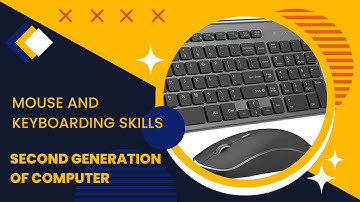 MOUSE AND KEYBOARDING SKILLS SECOND GENERATION OF COMPUTER