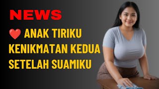 ANAK TIRIKU KENIKMATAN KEDUA SETELAH SUAMIKU