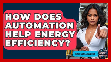 How Does Automation Help Energy Efficiency? - How It Comes Together