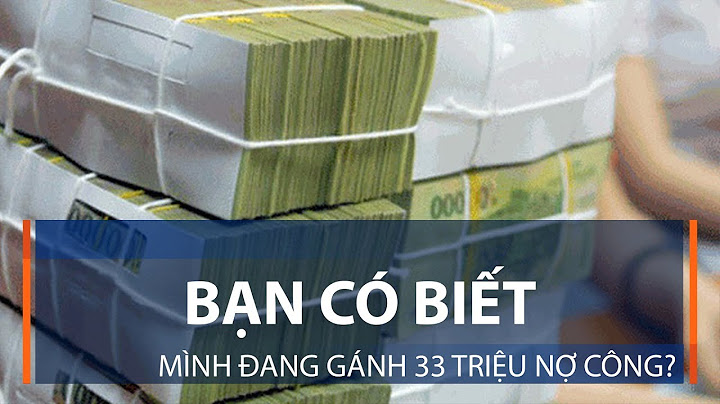 Mỗi ng dân vn dang gánh nợ công bao nhiêu năm 2024