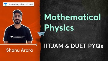 Mathematical Physics IITJAM and DUET PYQs | P:1 | Shanu Arora