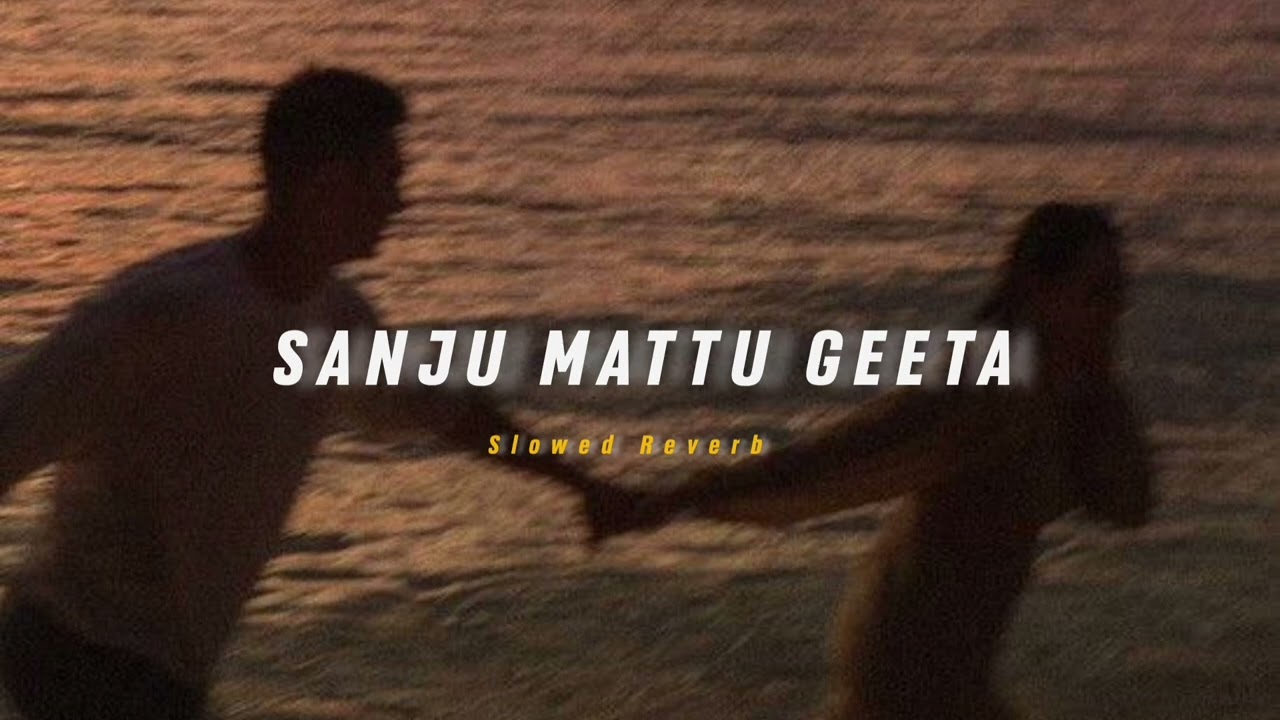Sanju Mattu Geeta ( Slowed + Reverb ) | Soul Vibez