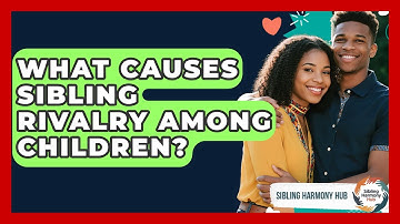 What Causes Sibling Rivalry Among Children? - Sibling Harmony Hub