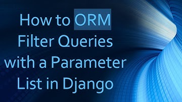 How to ORM Filter Queries with a Parameter List in Django