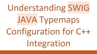 Understanding SWIG JAVA Typemaps Configuration for C+ +  Integration