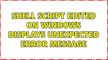 Unix & Linux: shell script edited on windows displays unexpected error message