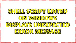 Unix & Linux: shell script edited on windows displays unexpected error message