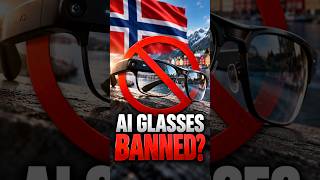 Norway Wants to BAN AI Glasses in Public 👓🚫  #technews