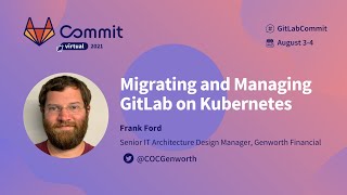 Commit Virtual 2021: Migrating and Managing GitLab on Kubernetes