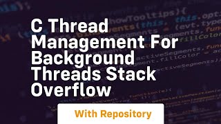 C Thread Management for Background Threads Stack Overflow