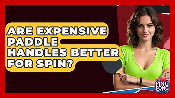 Are Expensive Paddle Handles Better For Spin? - Ping Pong Prodigy