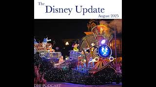 DHI 317 - The Disney Update - August 2025