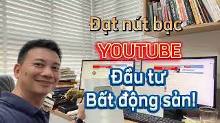 Ăn mừng đạt nút bạc Youtube về đầu tư bất động sản