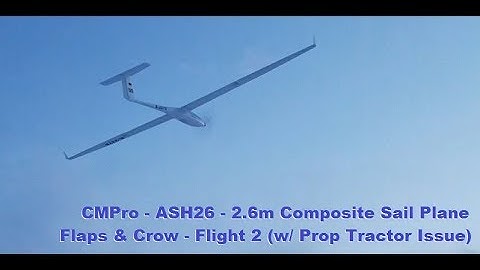 CMPro - ASH26 - 2.6m Composite Sail Plane - Flaps & Crow - Flight 2 (w/ Prop Tractor Issue)