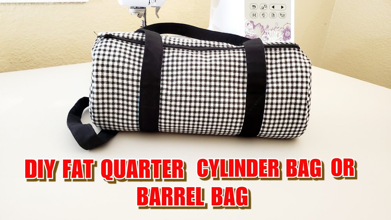 DIY FAT QUARTER CYLINDER BAG OR BARREL BAG HOW TO SEW A CYLINDER
