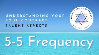 55 Frequency | Talent Aspect | Understanding Your Soul Contract #soulcontracts #soulcontract