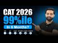 6 Months Left For CAT 2026? | Are They Enough? | Here's The 99%ile Strategy