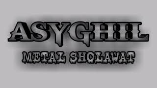 METAL SHOLAWAT - Asyghil