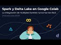 Spark y Delta Lake en Google Colab. La integración de múltiples fuentes nunca fue tan fácil.