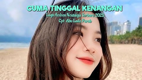 Lagu Ambon Nostalgia Terbaru 2025 "CUMA TINGGAL KENANGAN