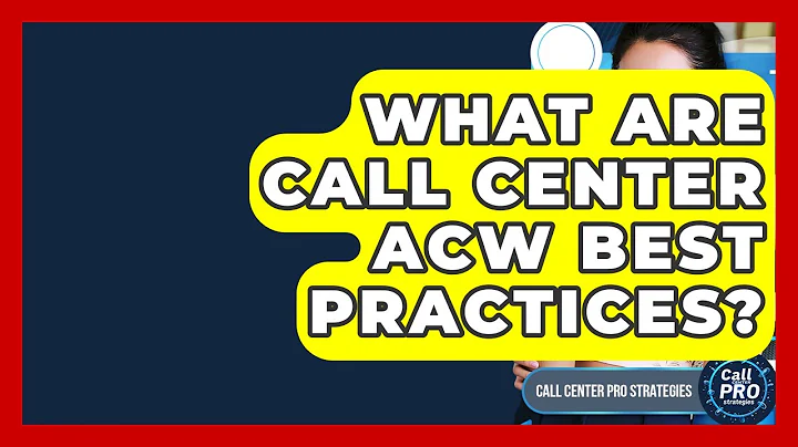 What Are Call Center ACW Best Practices? - Call Center Pro Strategies