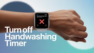 Apple Watch: How to Turn Off Handwashing Timer