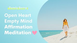🫶🏼 Affirmation Meditation: Open Heart, Empty Mind | Feel Peace Now