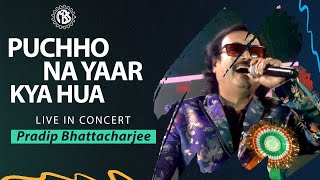 Puchho Na Yaar Kya Hua - Zamane Ko Dikhana Hai | Live Performance by Pradip Bhattacharjee