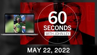 60 Seconds with John Ley • May 22, 2022