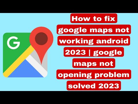 How to fix google maps not working android 2023 | google maps not opening problem solved 2023