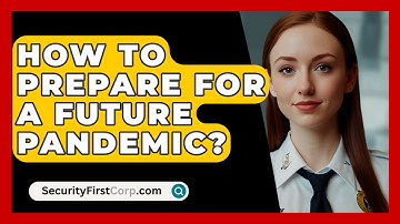 How To Prepare For A Future Pandemic? - SecurityFirstCorp.com