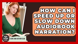 How Can I Speed Up or Slow Down Audiobook Narration Book and Author Club News